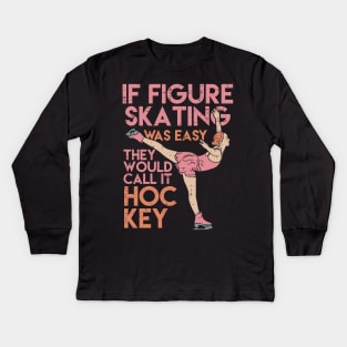 Funny Figure Skating Gifts - If figure skating was easy they'd call it hockey Kids Long Sleeve T-Shirt